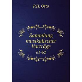 

Книга Sammlung musikalischer Vorträge61 - 62. P.H. Otto