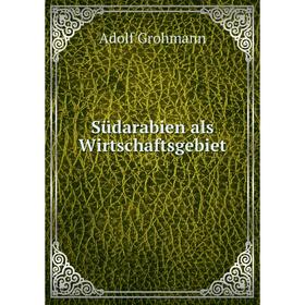 

Книга Südarabien als Wirtschaftsgebiet. Adolf Grohmann