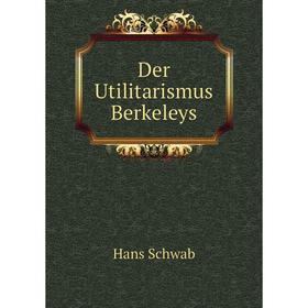 

Книга Der Utilitarismus Berkeleys. Hans Schwab