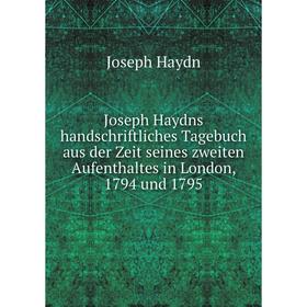 

Книга Joseph Haydns handschriftliches Tagebuch aus der Zeit seines zweiten Aufenthaltes in London, 1794 und 1795