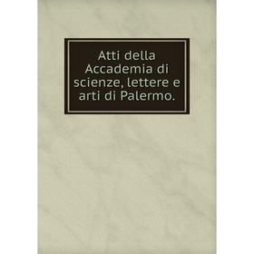 

Книга Atti della Accademia di scienze, lettere e arti di Palermo.
