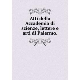 

Книга Atti della Accademia di scienze, lettere e arti di Palermo.