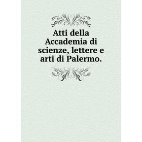 

Книга Atti della Accademia di scienze, lettere e arti di Palermo.