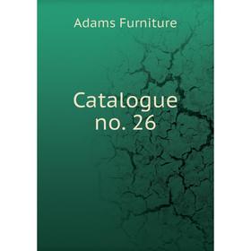 

Книга Catalogue no. 26. Adams Furniture