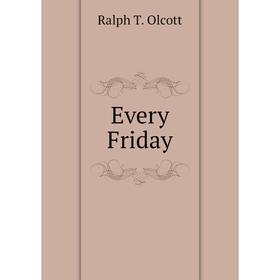 

Книга Every Friday. Ralph T. Olcott
