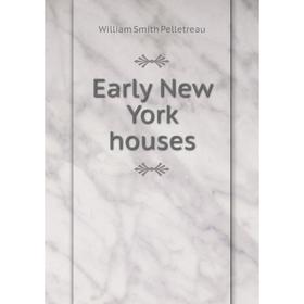 

Книга Early New York houses. William Smith Pelletreau