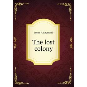 

Книга The lost colony. James F. Raymond