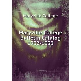 

Книга Maryville College Bulletin Catalog 1932-1933