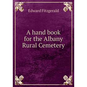 

Книга A hand book for the Albany Rural Cemetery. Edward Fitzgerald