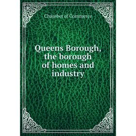 

Книга Queens Borough, the borough of homes and industry. Chamber of Commerce