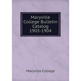 

Книга Maryville College Bulletin Catalog 1903-1904