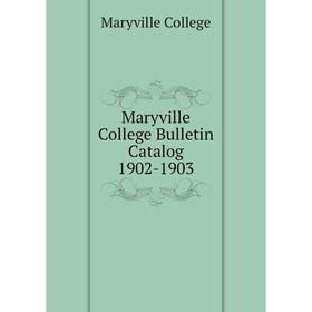 

Книга Maryville College Bulletin Catalog 1902-1903