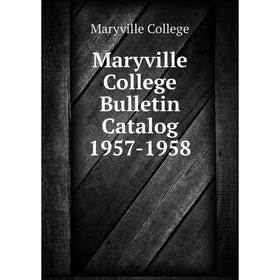 

Книга Maryville College Bulletin Catalog 1957-1958