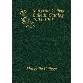 

Книга Maryville College Bulletin Catalog 1904-1905