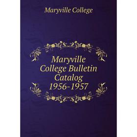 

Книга Maryville College Bulletin Catalog 1956-1957