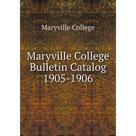 

Книга Maryville College Bulletin Catalog 1905-1906