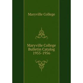 

Книга Maryville College Bulletin Catalog 1955-1956