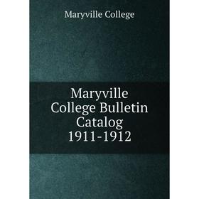 

Книга Maryville College Bulletin Catalog 1911-1912