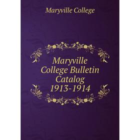 

Книга Maryville College Bulletin Catalog 1913-1914