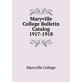 

Книга Maryville College Bulletin Catalog 1917-1918