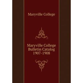 

Книга Maryville College Bulletin Catalog 1907-1908
