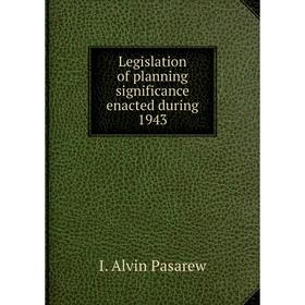 

Книга Legislation of planning significance enacted during 1943
