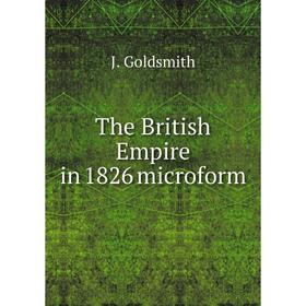 

Книга The British Empire in 1826 microform. J. Goldsmith