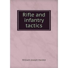 

Книга Rifle and infantry tactics. William Joseph Hardee