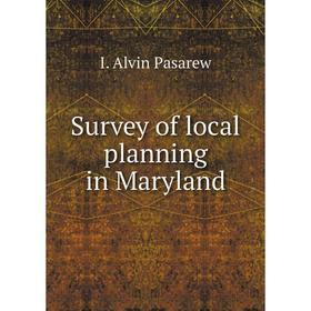 

Книга Survey of local planning in Maryland. I. Alvin Pasarew
