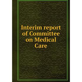 

Книга Interim report of Committee on Medical Care