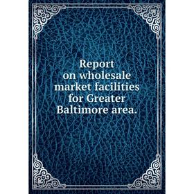 

Книга Report on wholesale market facilities for Greater Baltimore area.