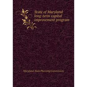 

Книга State of Maryland long - term capital improvement program. Maryland. State Planning Commission