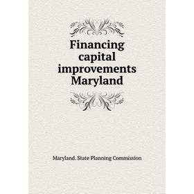 

Книга Financing capital improvements Maryland. Maryland. State Planning Commission