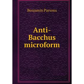 

Книга Anti-Bacchus microform. Benjamin Parsons