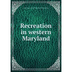 

Книга Recreation in western Maryland. Maryland. State Planning Commission