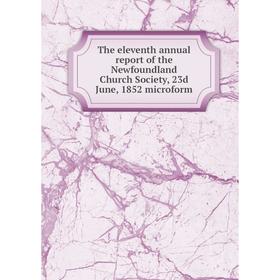 

Книга The eleventh annual report of the Newfoundland Church Society, 23d June, 1852 microform