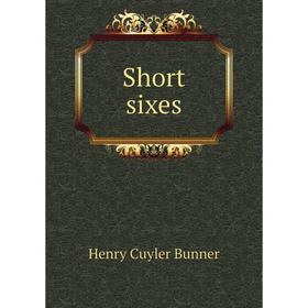 

Книга Short sixes. H. C. Bunner