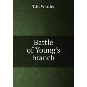 

Книга Battle of Young's branch. T.B. Warder