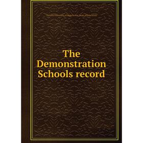 

Книга The Demonstration Schools record. Victoria University of Manchester. Dept. of Education