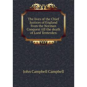 

Книга The lives of the Chief Justices of England from the Norman Conquest till the death of Lord Tenterden. John Campbell Campbell
