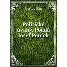 

Книга Politické úvahy. Poádá Josef Peníek. Gustav Eim