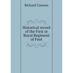 

Книга Historical record of the First or Royal Regiment of Foot. Cannon Richard