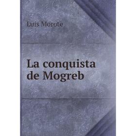 

Книга La conquista de Mogreb