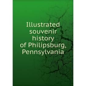 

Книга Illustrated souvenir history of Philipsburg, Pennsylvania