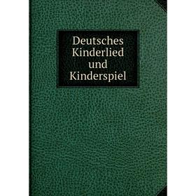 

Книга Deutsches Kinderlied und Kinderspiel