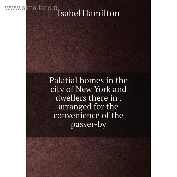 фото Книга palatial homes in the city of new york and dwellers there in arranged for the convenience of the passer-by nobel press