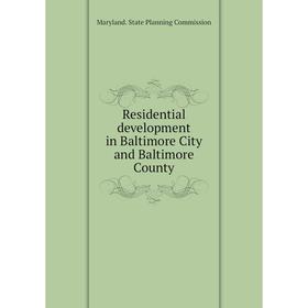 

Книга Residential development in Baltimore City and Baltimore County. Maryland. State Planning Commission