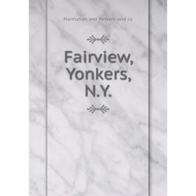 

Книга Fairview, Yonkers, N.Y.. Manhattan and Yonkers land co