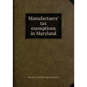 

Книга Manufactuers’ tax exemptions in Maryland