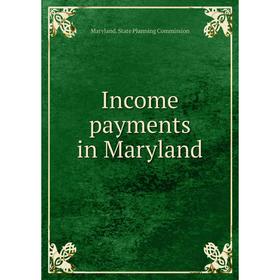 

Книга Income payments in Maryland. Maryland. State Planning Commission